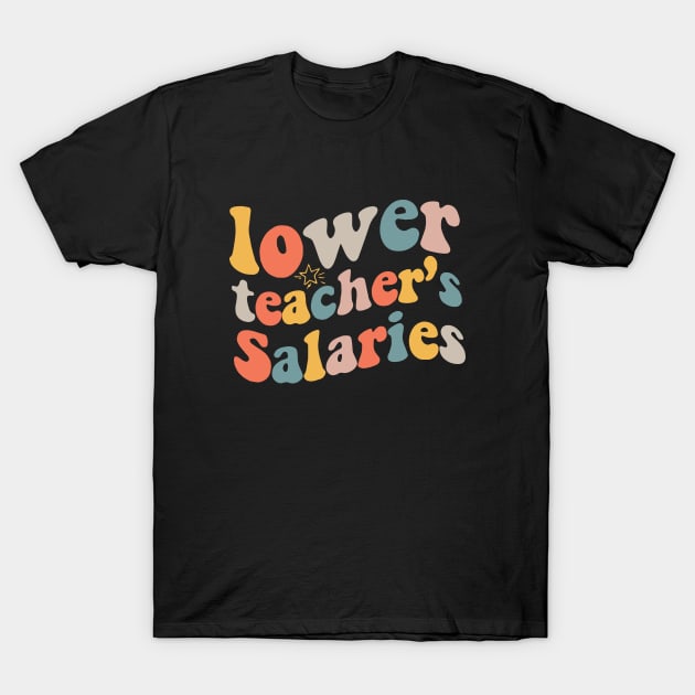 Retro Lower Teacher Salaries T-Shirt by Jsimo Designs